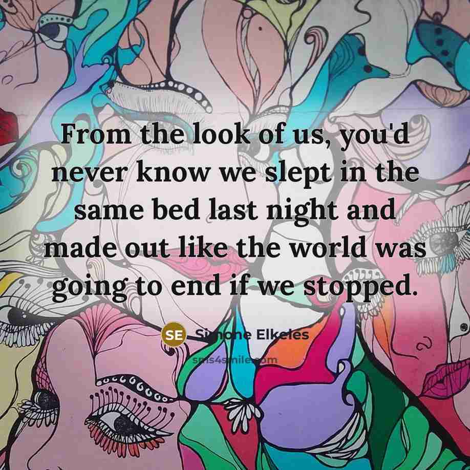 “From the look of us, you'd never know we slept…” quote by Simone Elkeles