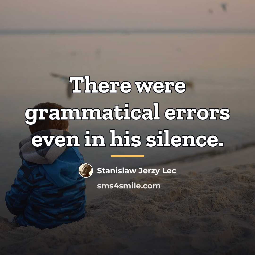 “There were grammatical errors even in his silence.…” quote by Stanislaw Jerzy Lec