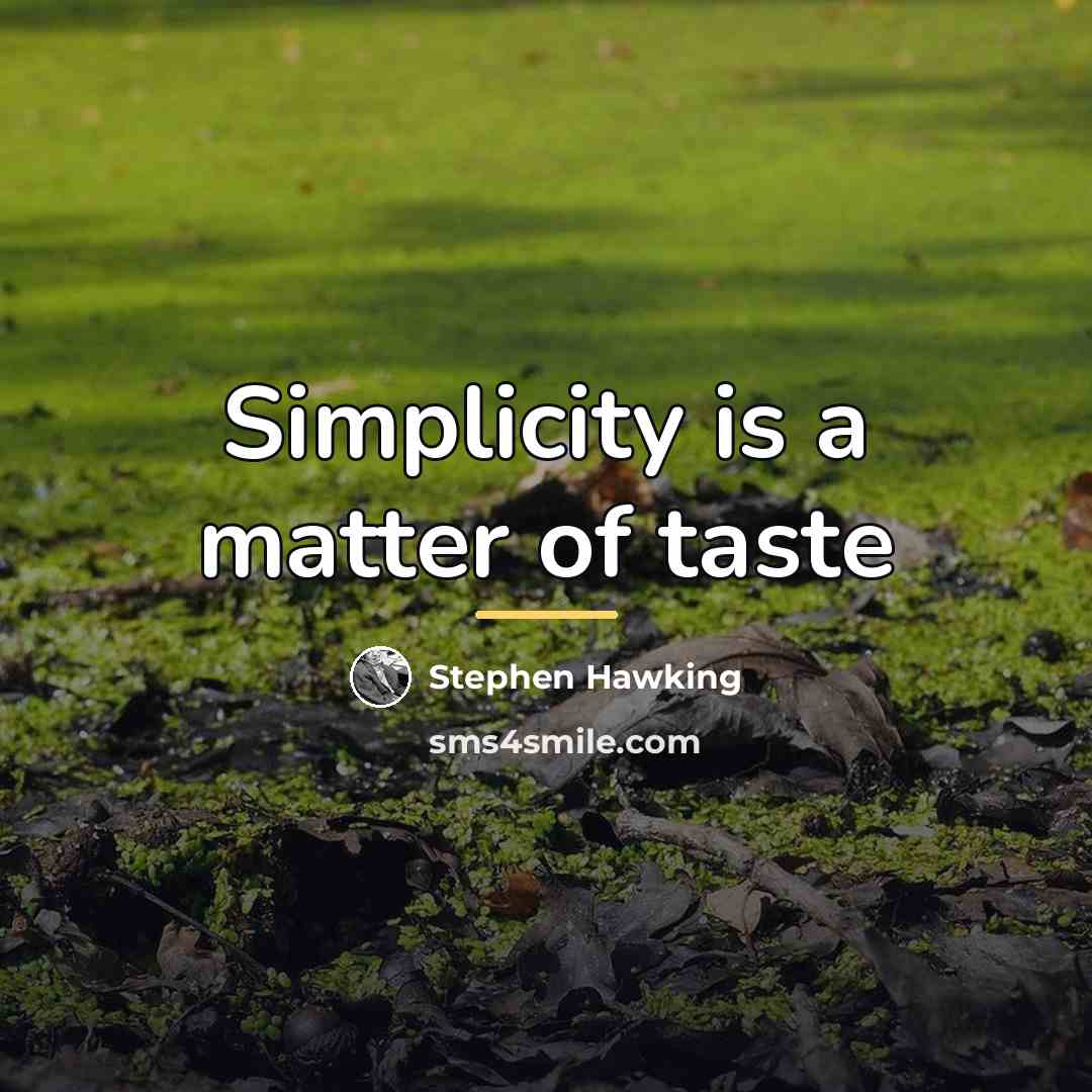 “Simplicity is a matter of taste…” quote by Stephen Hawking