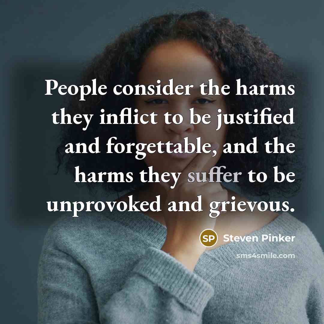 “People consider the harms they inflict to be justified and…” quote by Steven Pinker