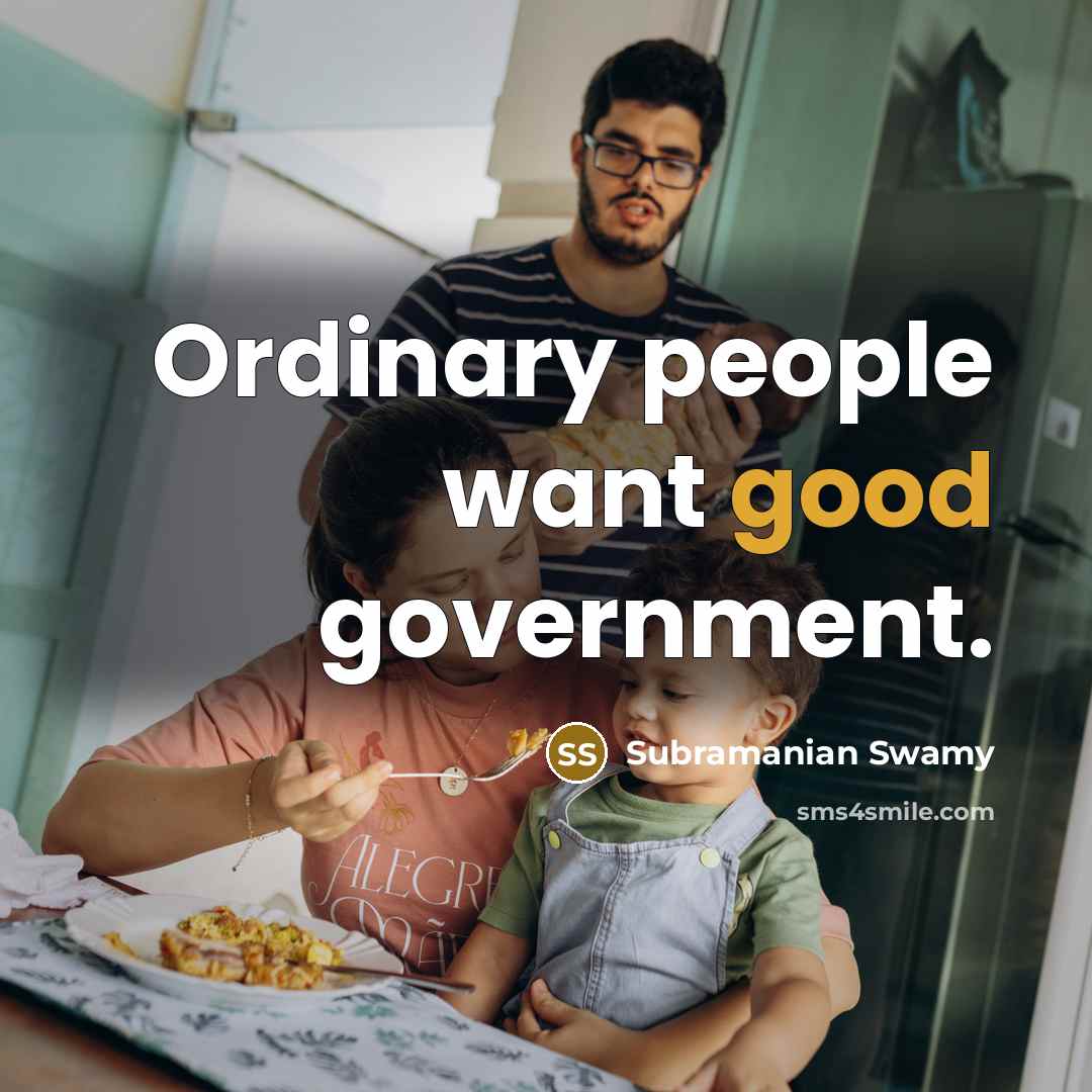 “Ordinary people want good government.…” quote by Subramanian Swamy