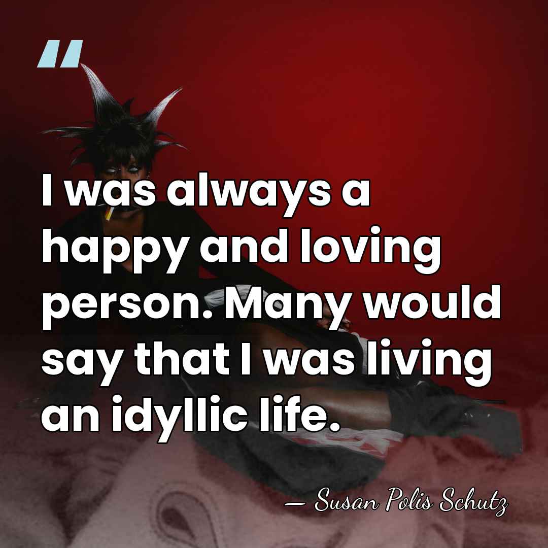 I was always a happy and loving person. Many would say that&hellip; - Susan Polis Schutz