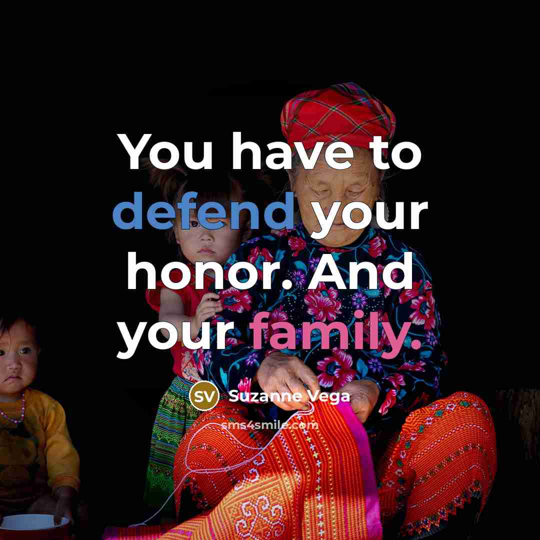 “You have to defend your honor. And your family.…” quote by Suzanne Vega