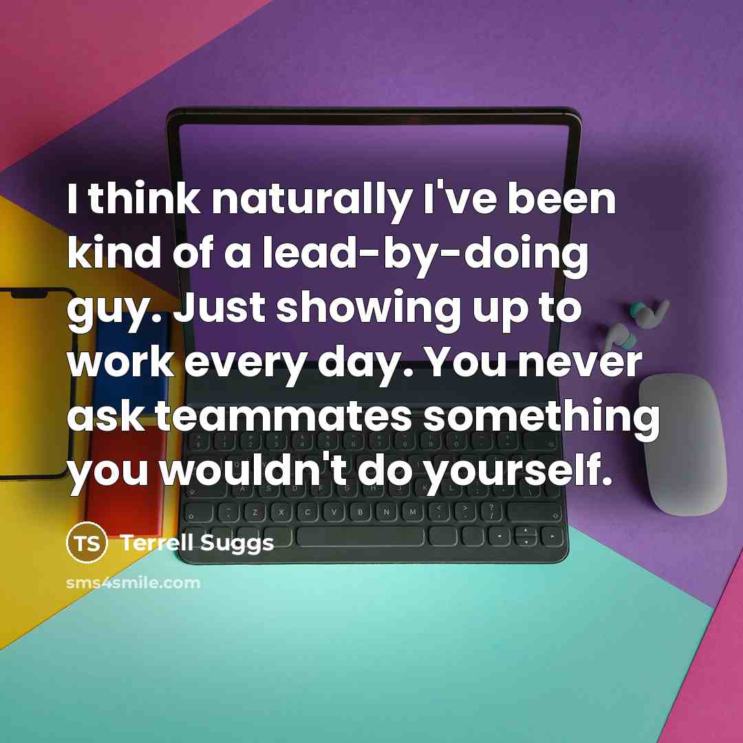 “I think naturally I've been kind of a lead-by-doing guy.…” quote by Terrell Suggs