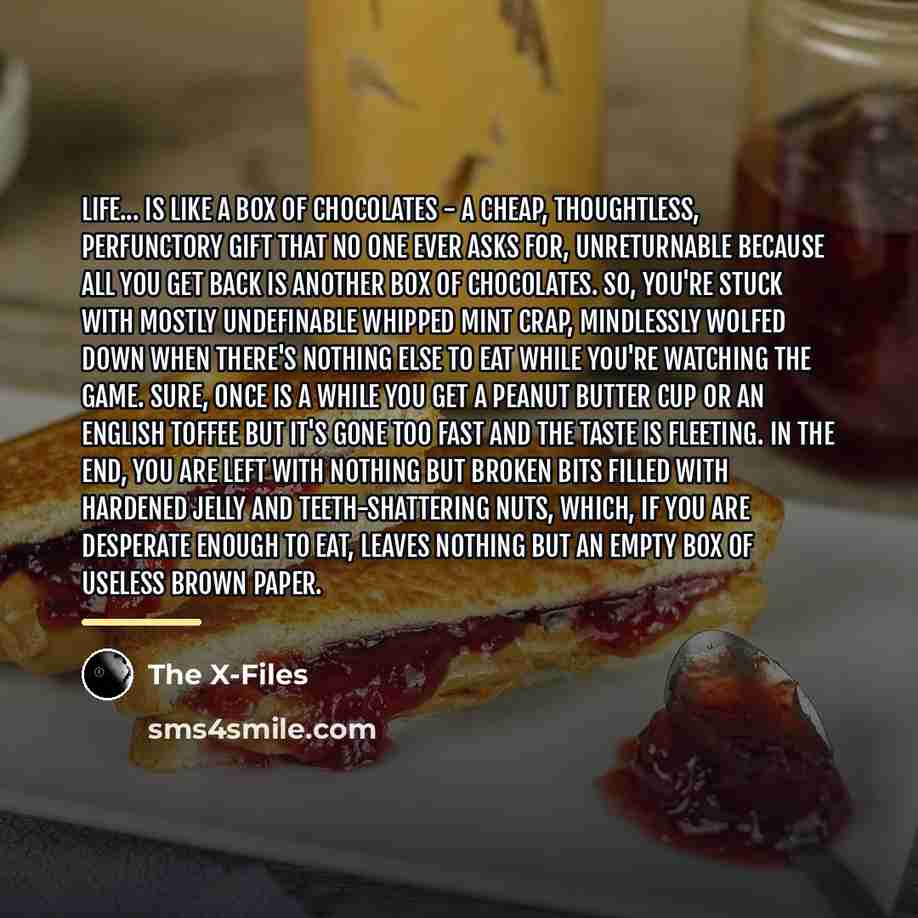 “Life... is like a box of chocolates - a cheap,…” quote by The X-Files