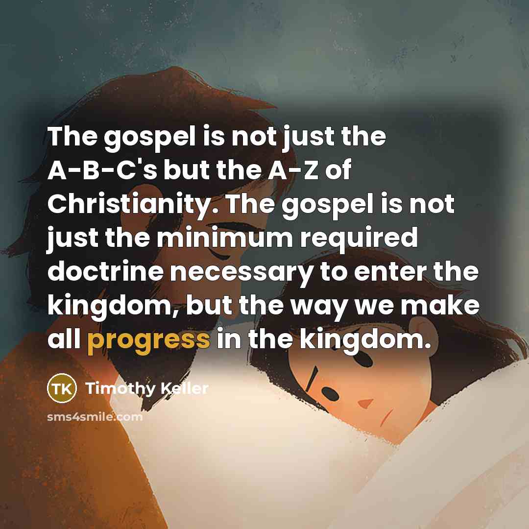 “The gospel is not just the A-B-C's but the A-Z…” quote by Timothy Keller