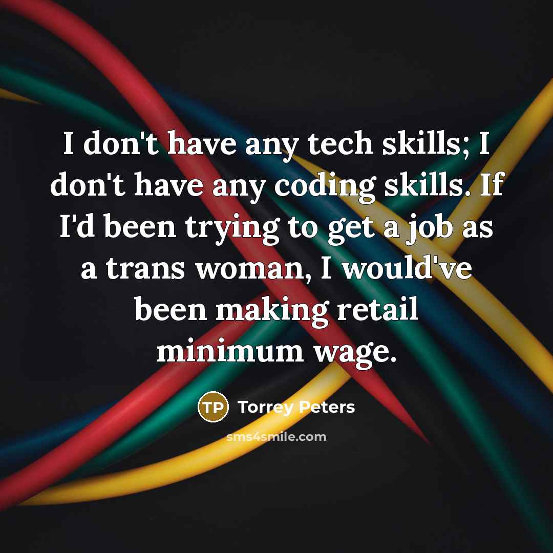 “I don't have any tech skills; I don't have any…” quote by Torrey Peters