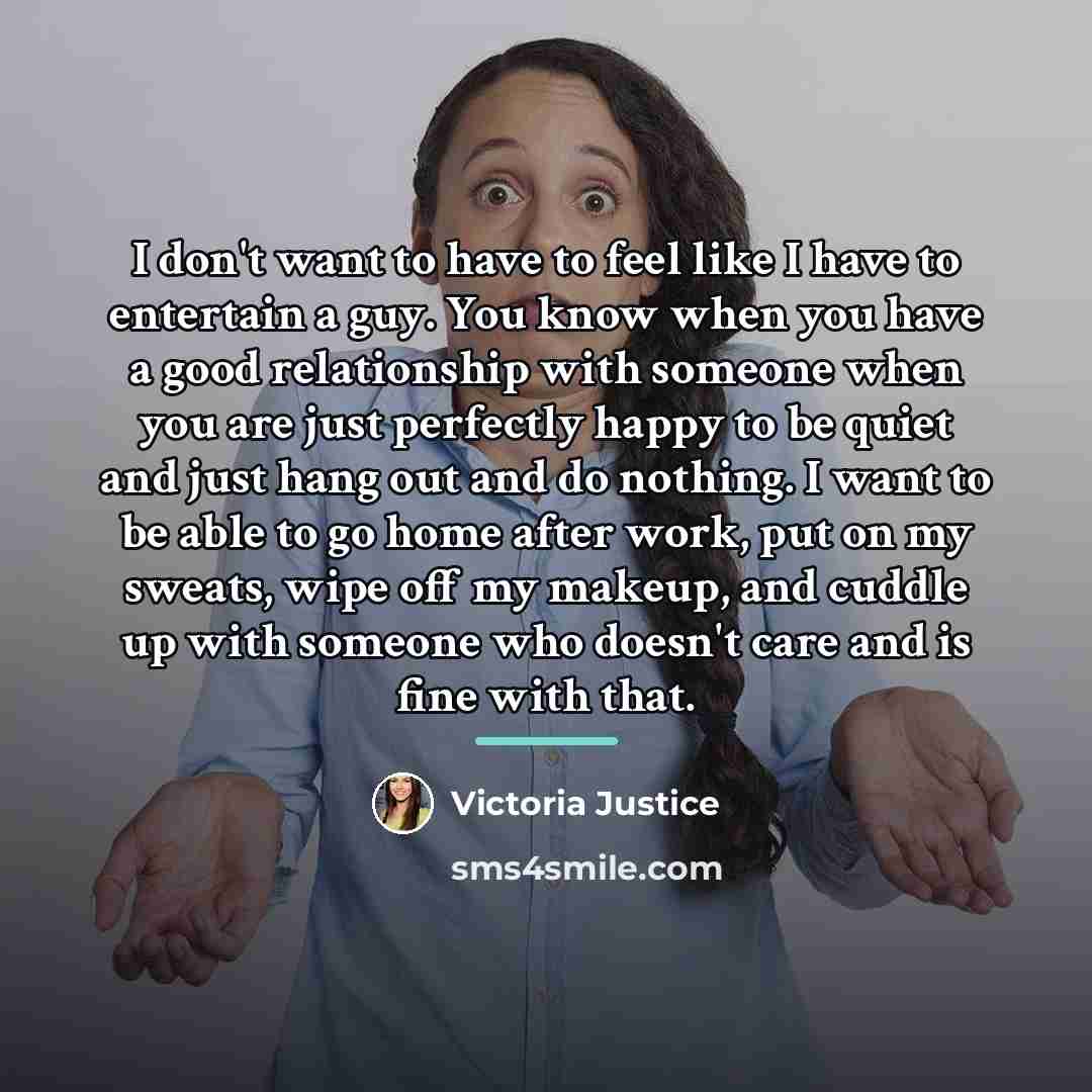 “I don't want to have to feel like I have…” quote by Victoria Justice