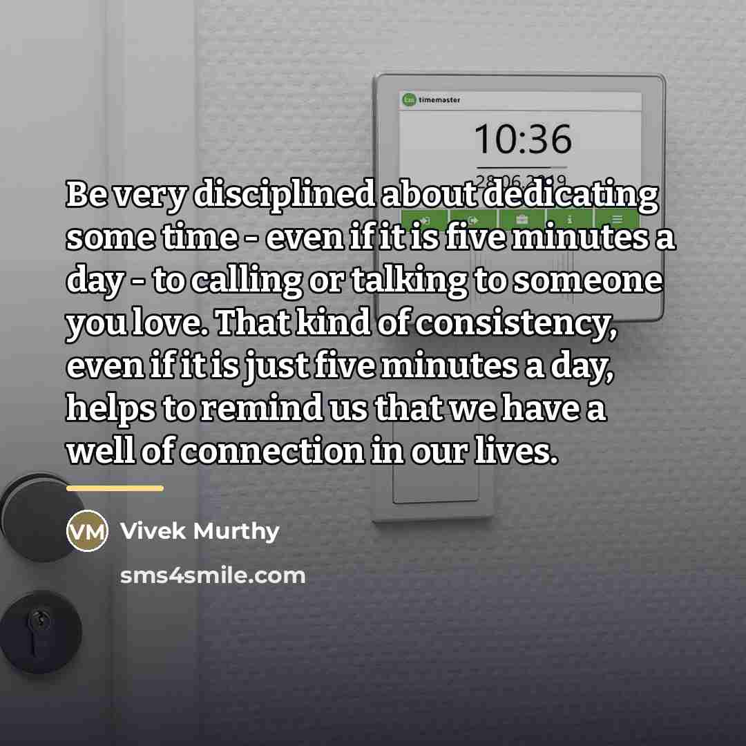 “Be very disciplined about dedicating some time - even if…” quote by Vivek Murthy