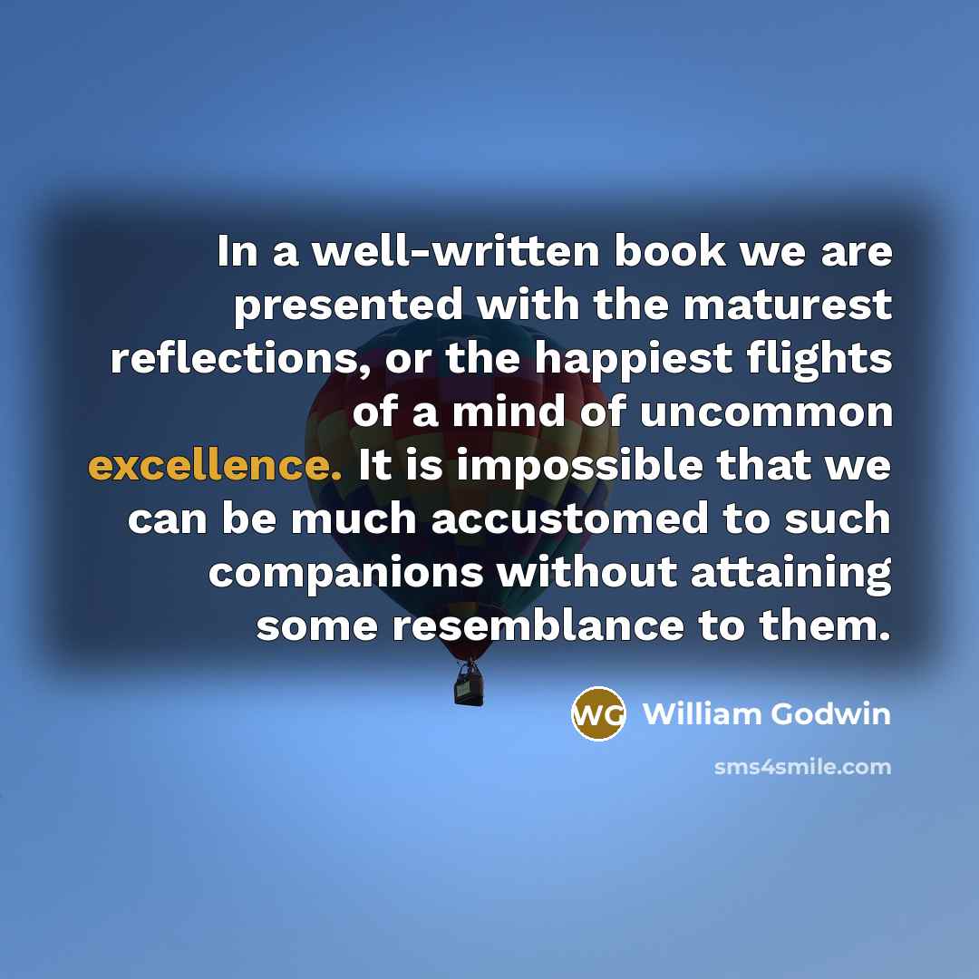 “In a well-written book we are presented with the maturest…” quote by William Godwin