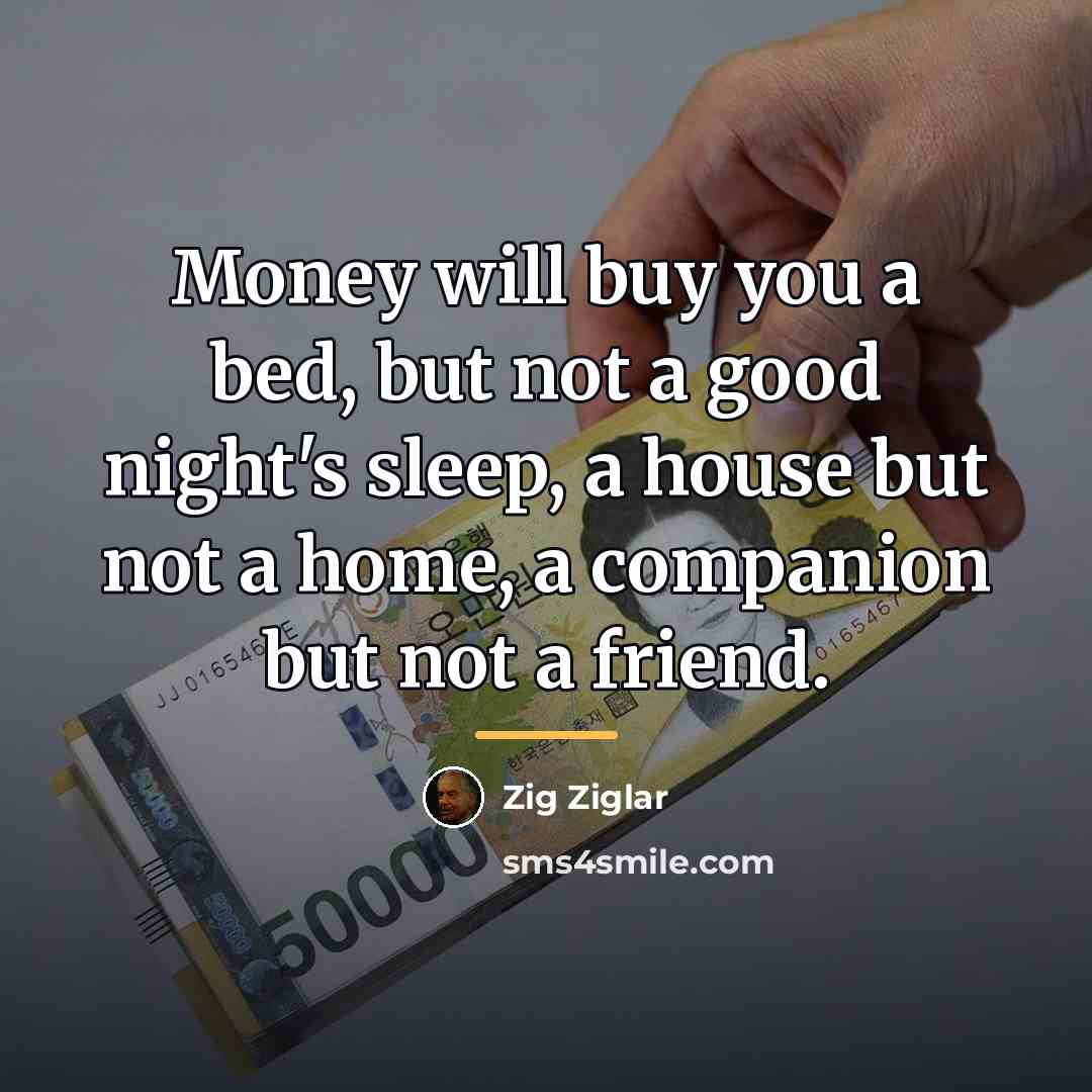 “Money will buy you a bed, but not a good…” quote by Zig Ziglar