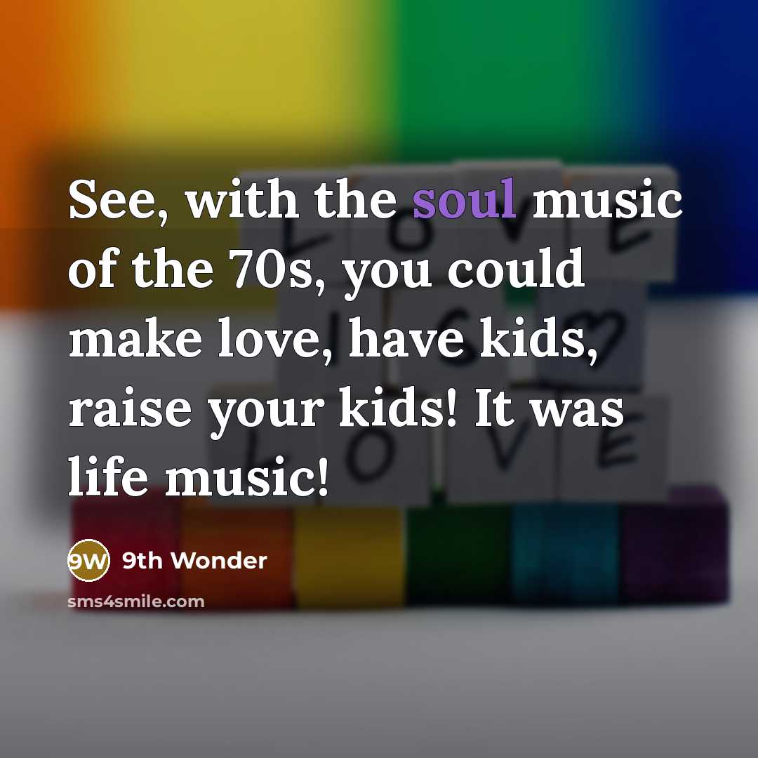 “See, with the soul music of the 70s, you could…” quote by 9th Wonder
