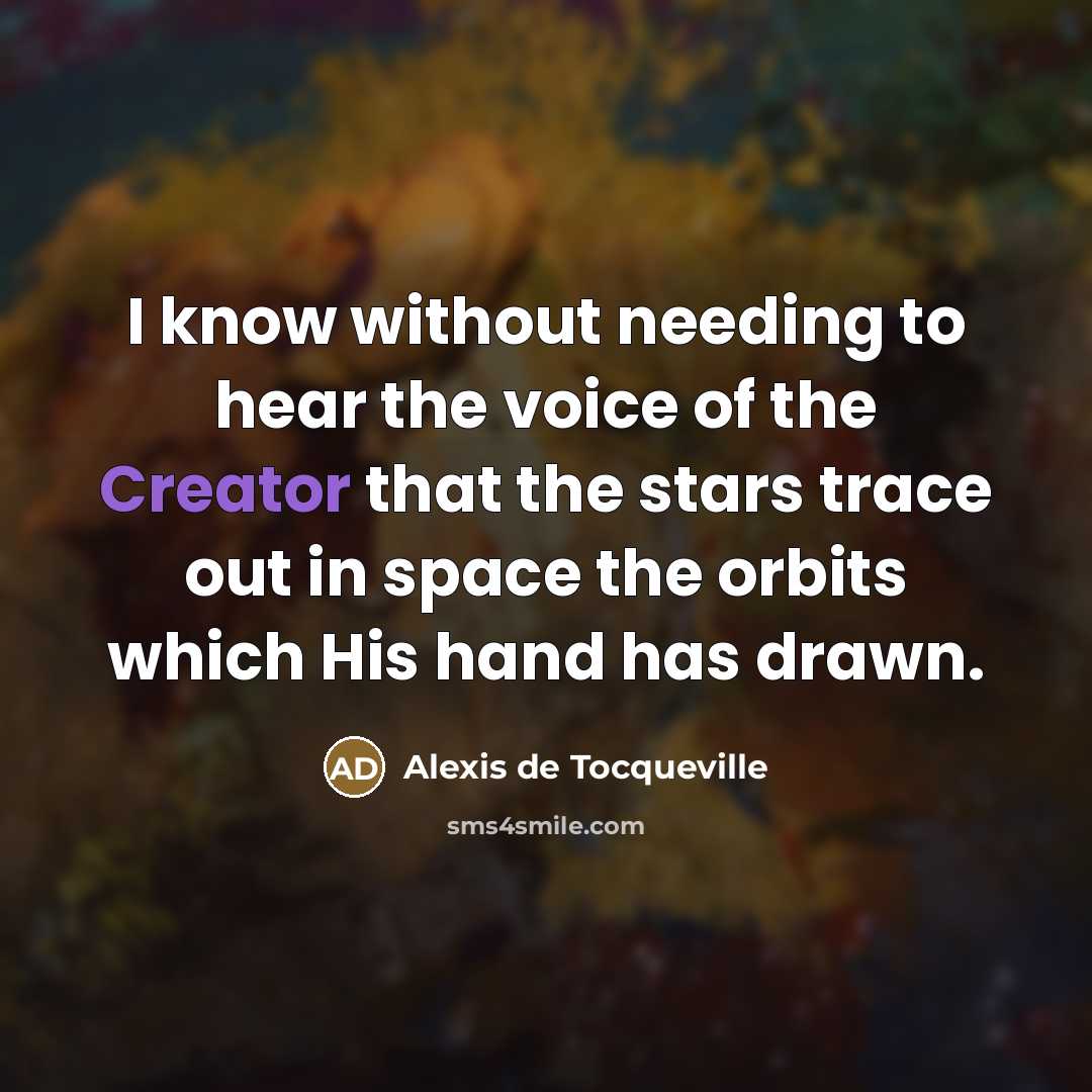 “I know without needing to hear the voice of the…” quote by Alexis de Tocqueville