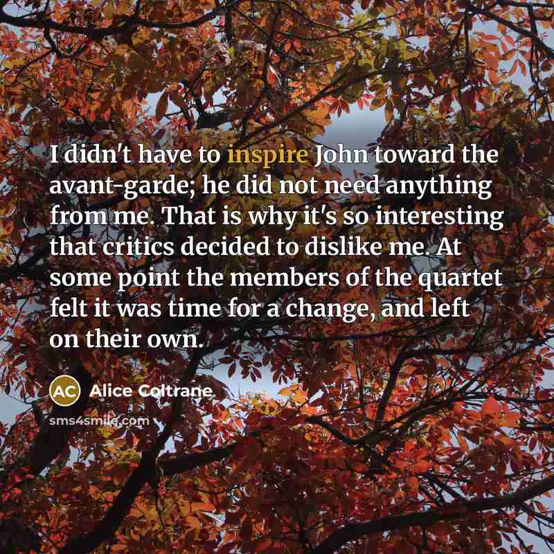 “I didn't have to inspire John toward the avant-garde; he…” quote by Alice Coltrane