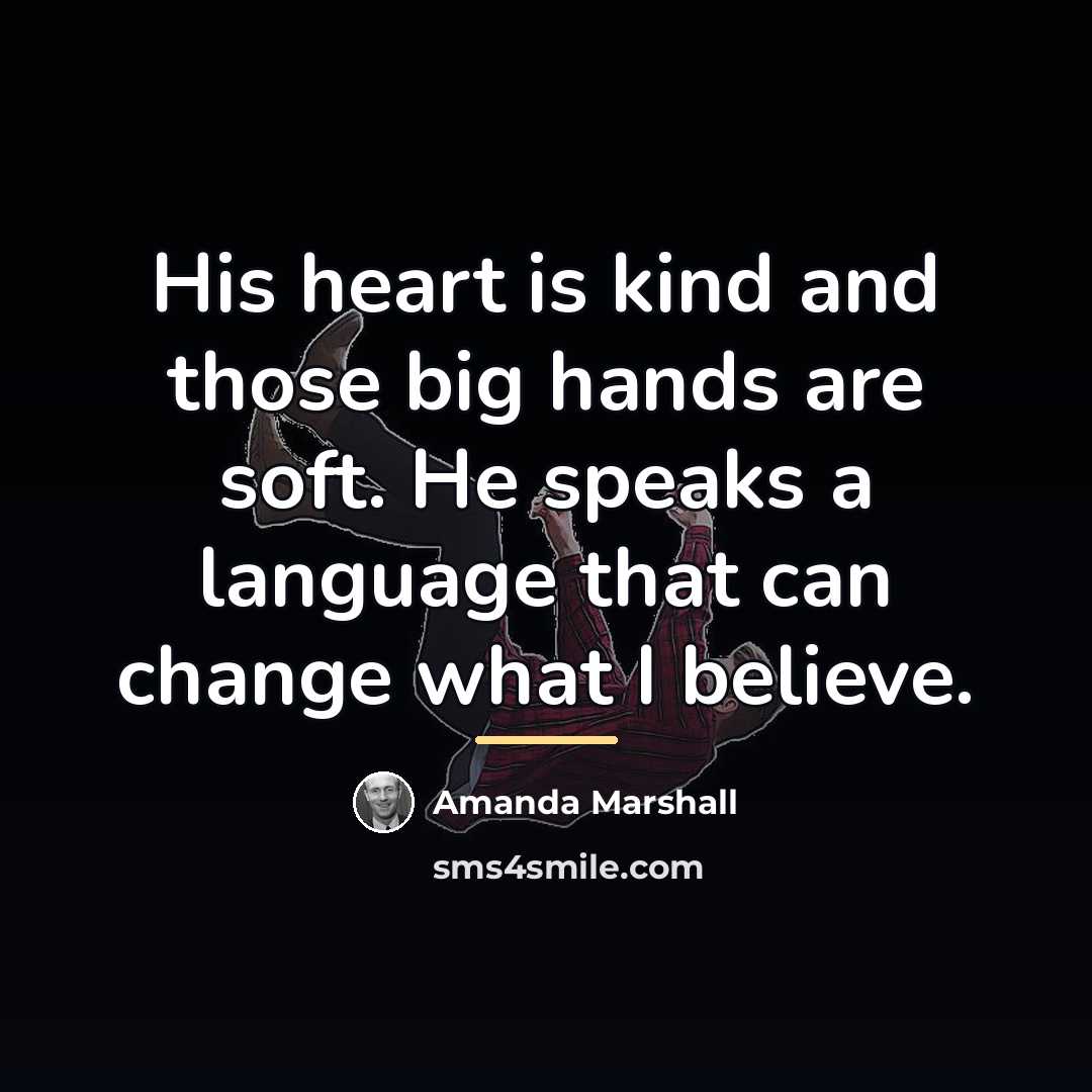 “His heart is kind and those big hands are soft.…” quote by Amanda Marshall