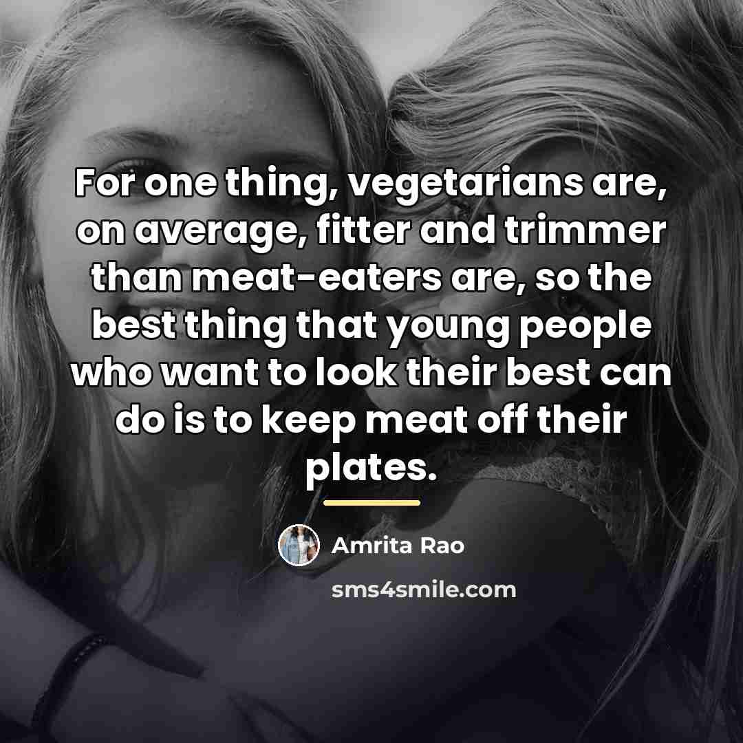 “For one thing, vegetarians are, on average, fitter and trimmer…” quote by Amrita Rao