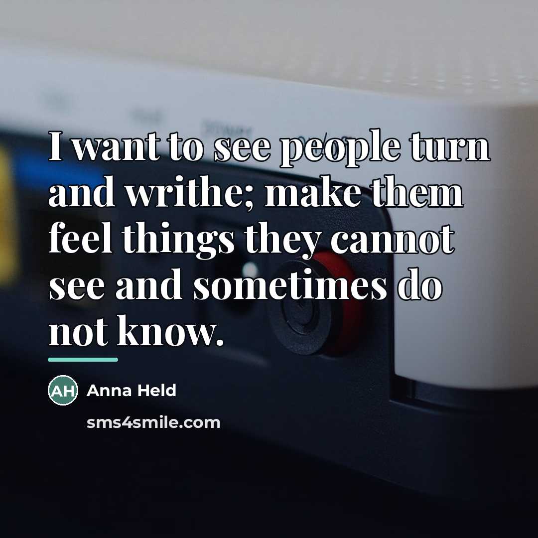 “I want to see people turn and writhe; make them…” quote by Anna Held