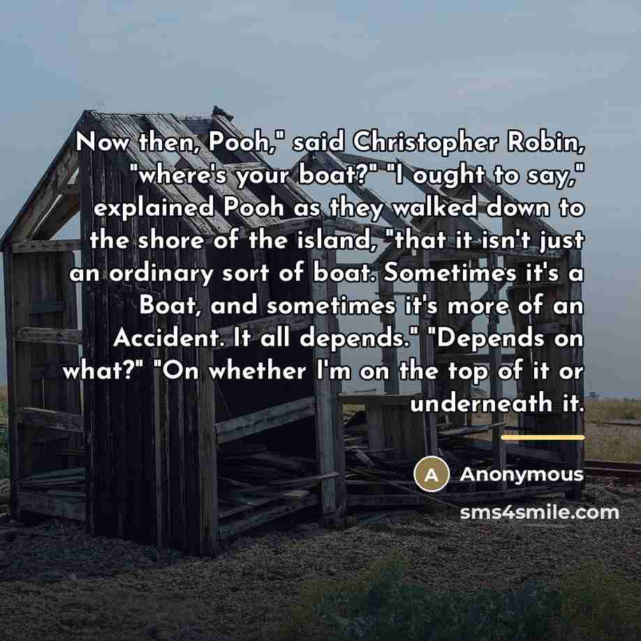 “Now then, Pooh," said Christopher Robin, "where's your boat?" "I…” quote by Anonymous