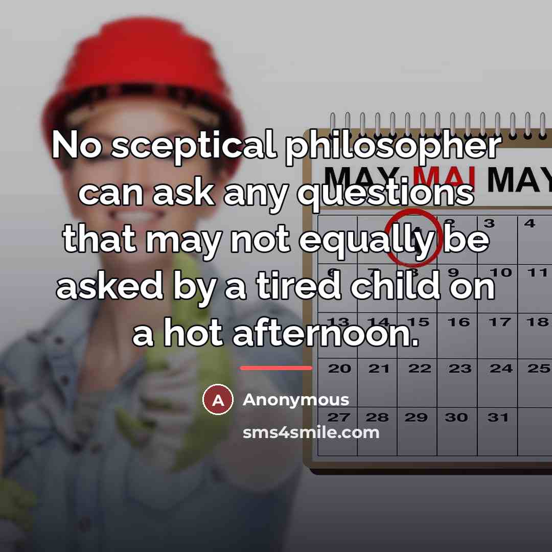 “No sceptical philosopher can ask any questions that may not…” quote by Anonymous