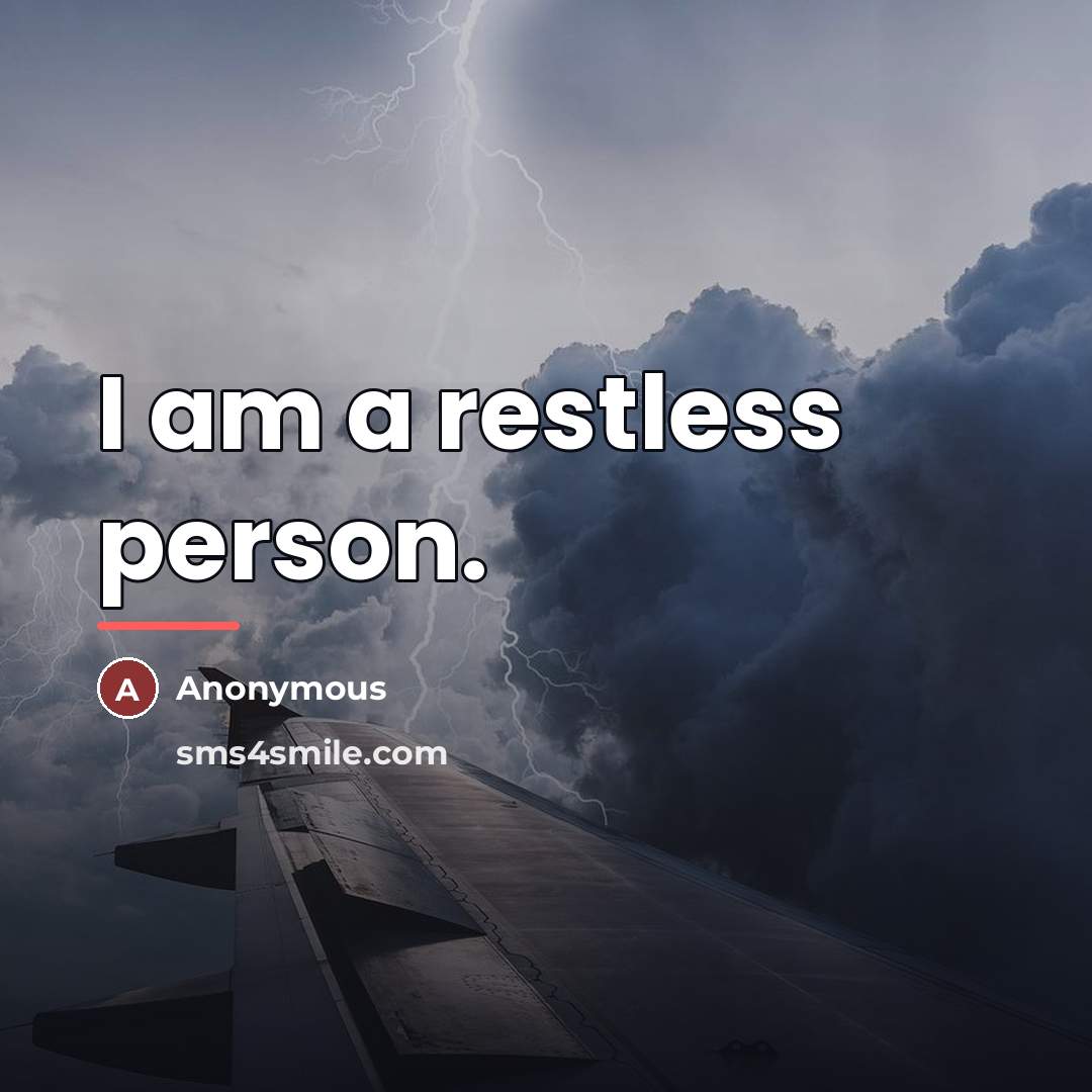 “I am a restless person.…” quote by Anonymous
