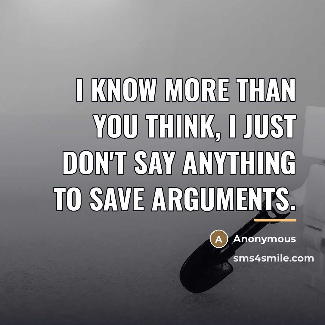 “I know more than you think, I just don't say…” quote by Anonymous