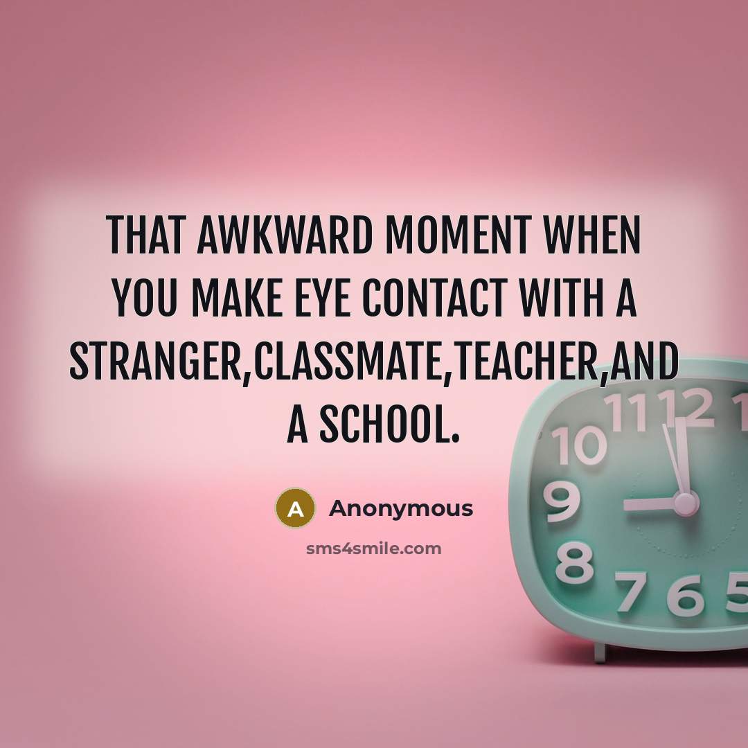 “That Awkward Moment when you make eye contact with a…” quote by Anonymous
