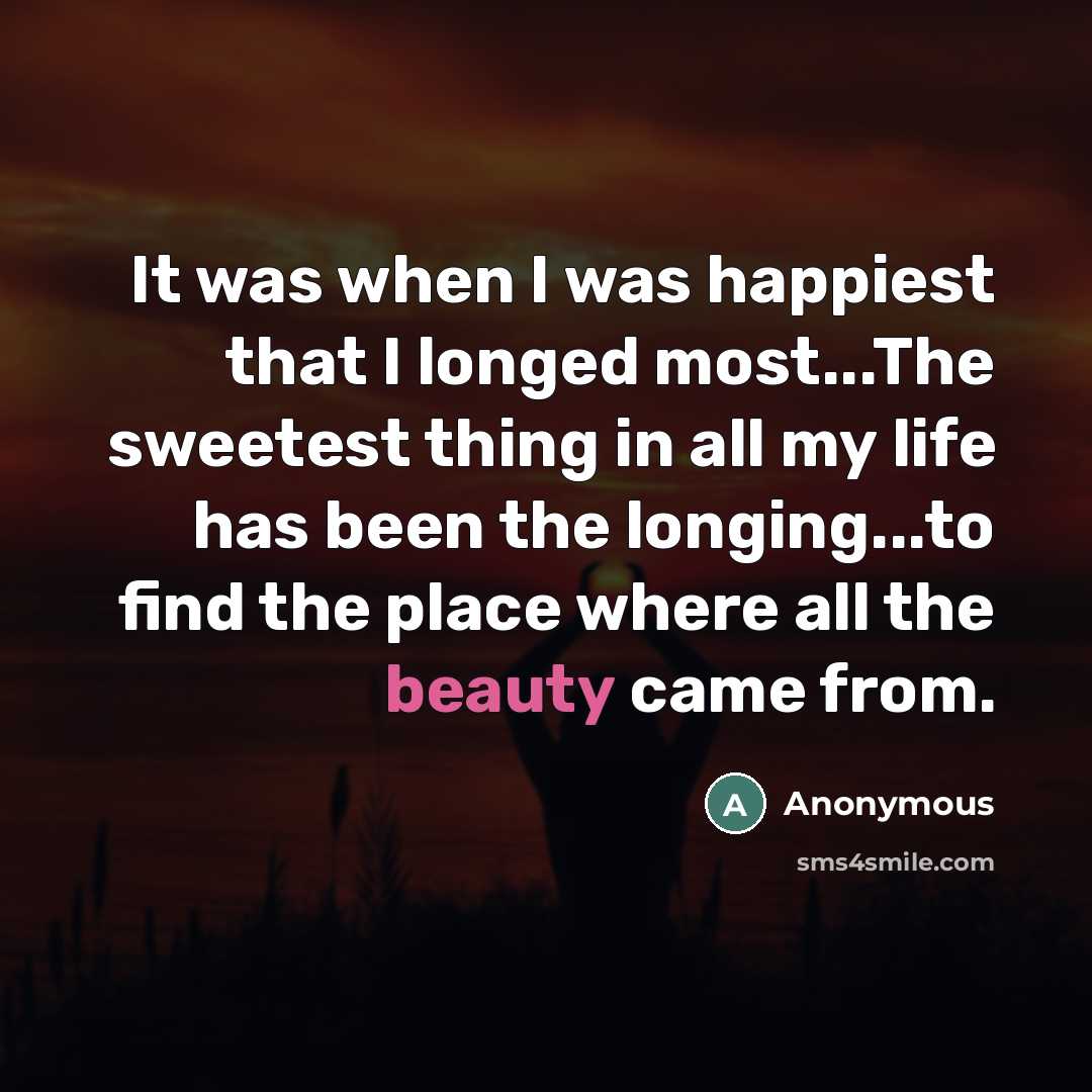 “It was when I was happiest that I longed most...The…” quote by Anonymous