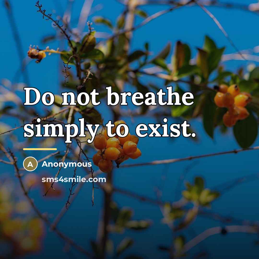 “Do not breathe simply to exist.…” quote by Anonymous