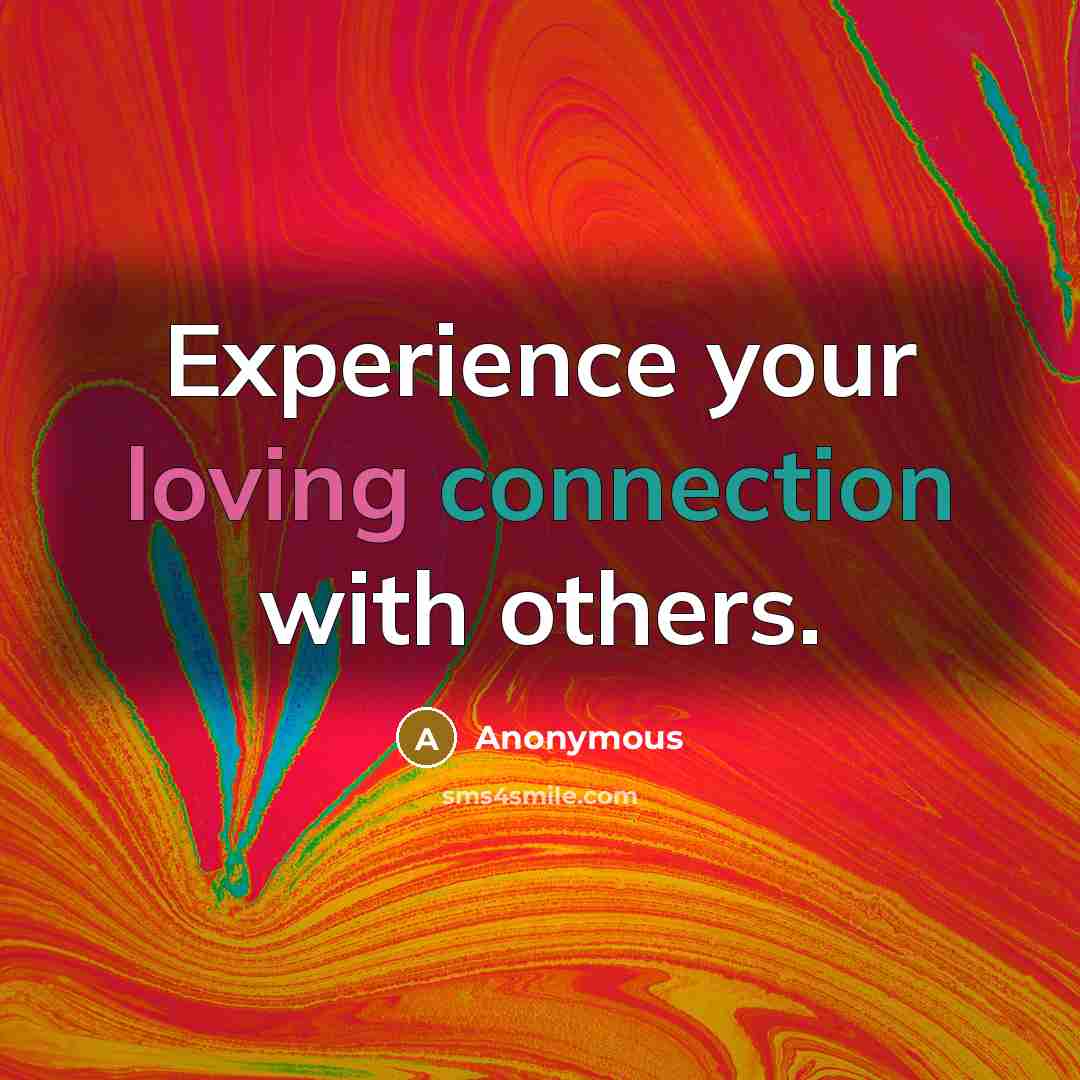 “Experience your loving connection with others.” quote by Anonymous