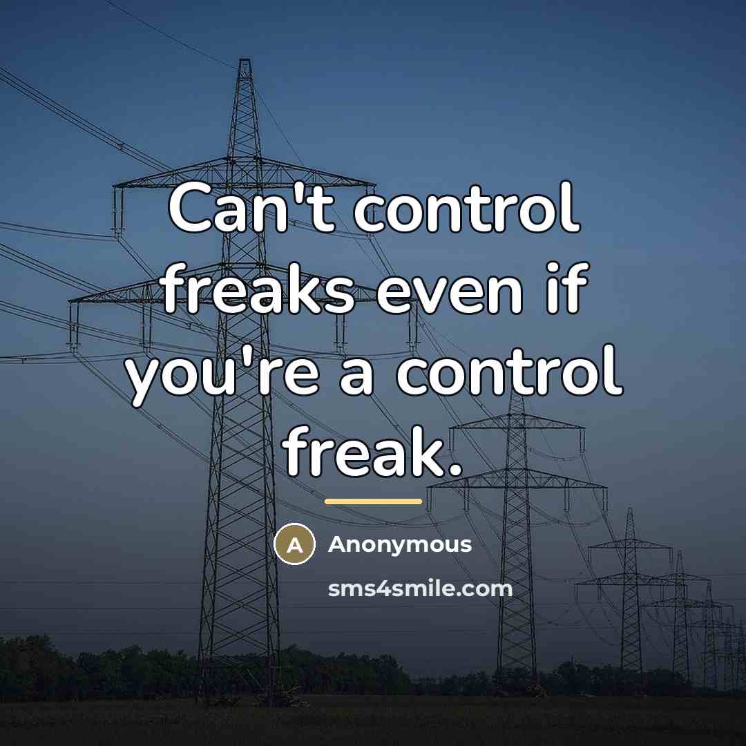 “Can't control freaks even if you're a control freak.…” quote by Anonymous