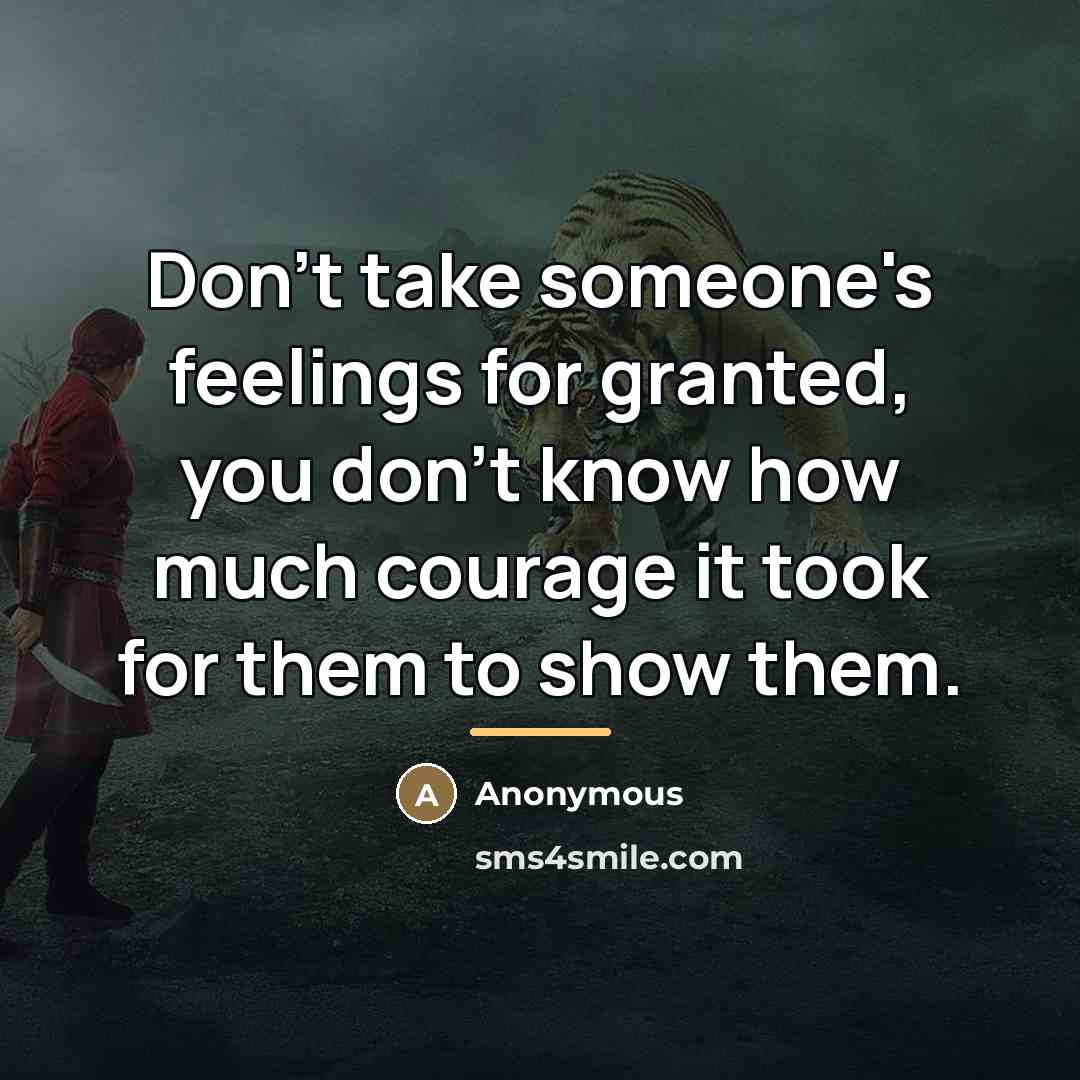 “Don't take someone's feelings for granted, you don't know how…” quote by Anonymous