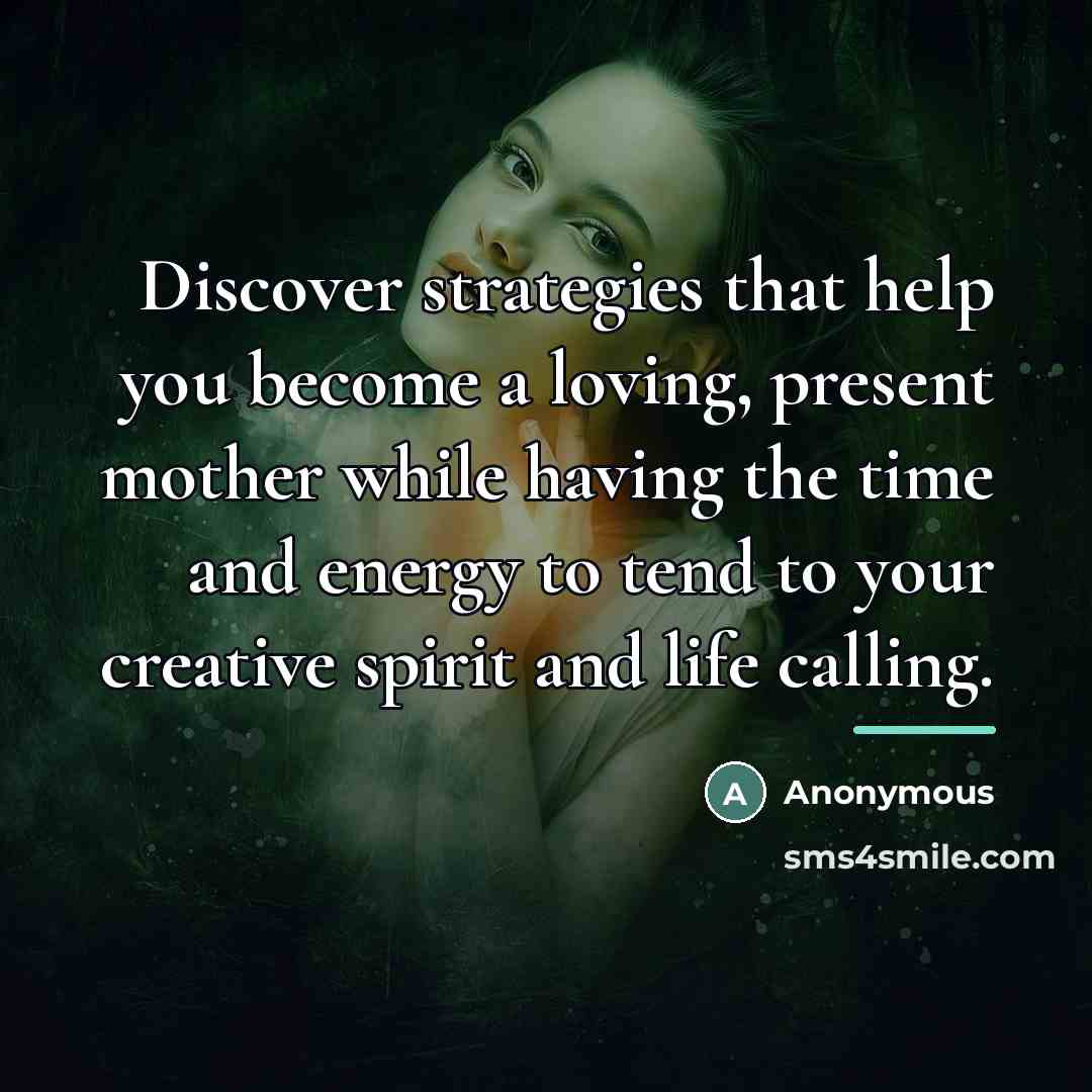 “Discover strategies that help you become a loving, present mother…” quote by Anonymous