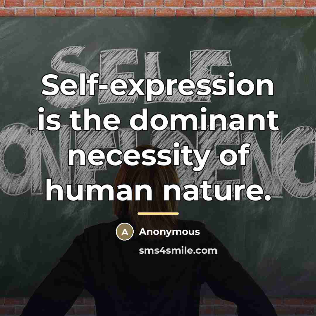 “Self-expression is the dominant necessity of human nature.…” quote by Anonymous