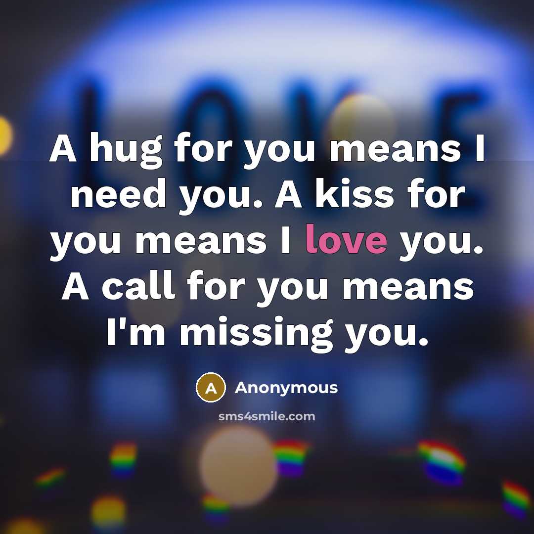 “A hug for you means I need you. A kiss…” quote by Anonymous