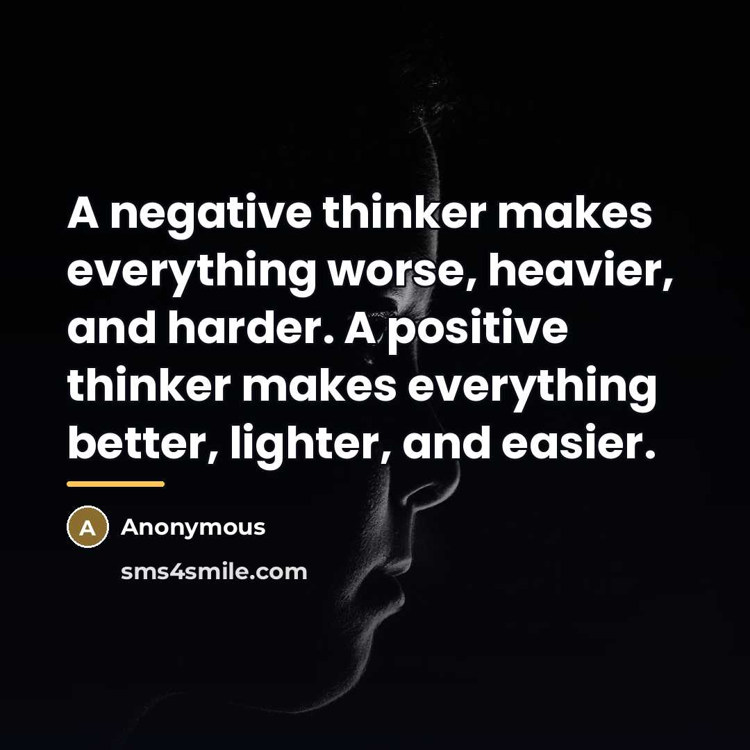 “A negative thinker makes everything worse, heavier, and harder. A…” quote by Anonymous