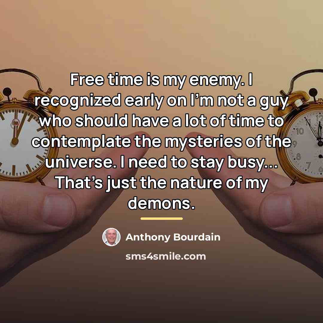 “Free time is my enemy. I recognized early on I'm…” quote by Anthony Bourdain