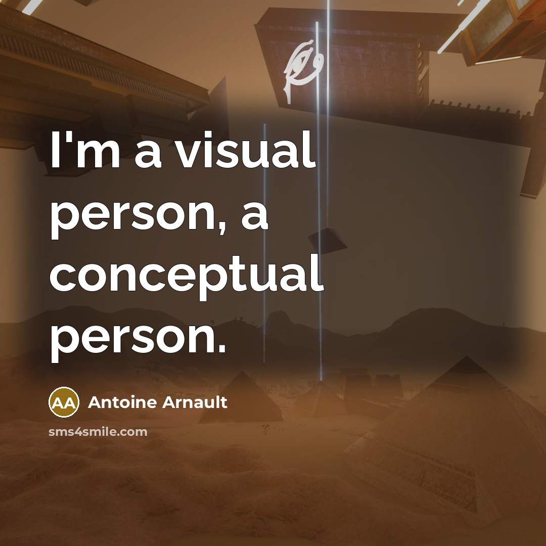 “I'm a visual person, a conceptual person.…” quote by Antoine Arnault
