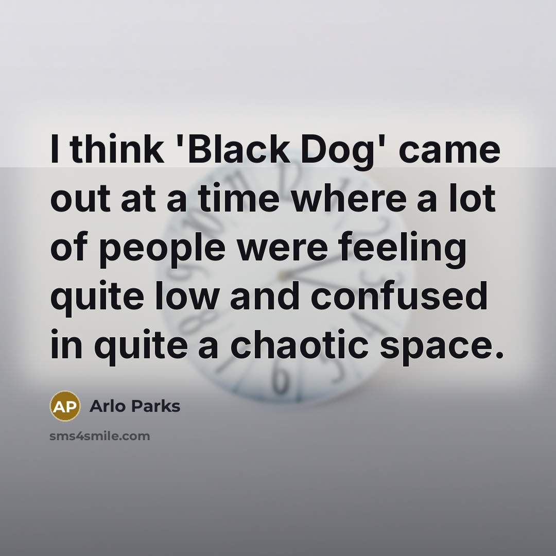 “I think 'Black Dog' came out at a time where…” quote by Arlo Parks