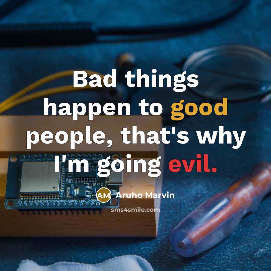 “Bad things happen to good people, that's why I'm going…” quote by Aruho Marvin