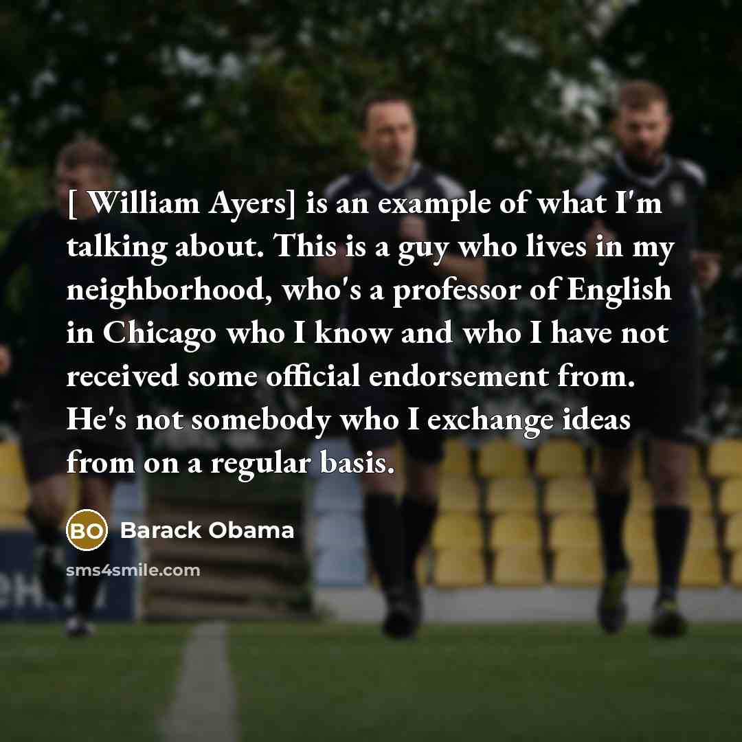“[ William Ayers] is an example of what I'm talking…” quote by Barack Obama