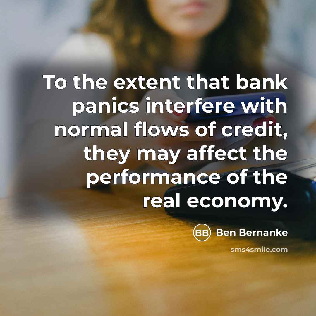 “To the extent that bank panics interfere with normal flows…” quote by Ben Bernanke
