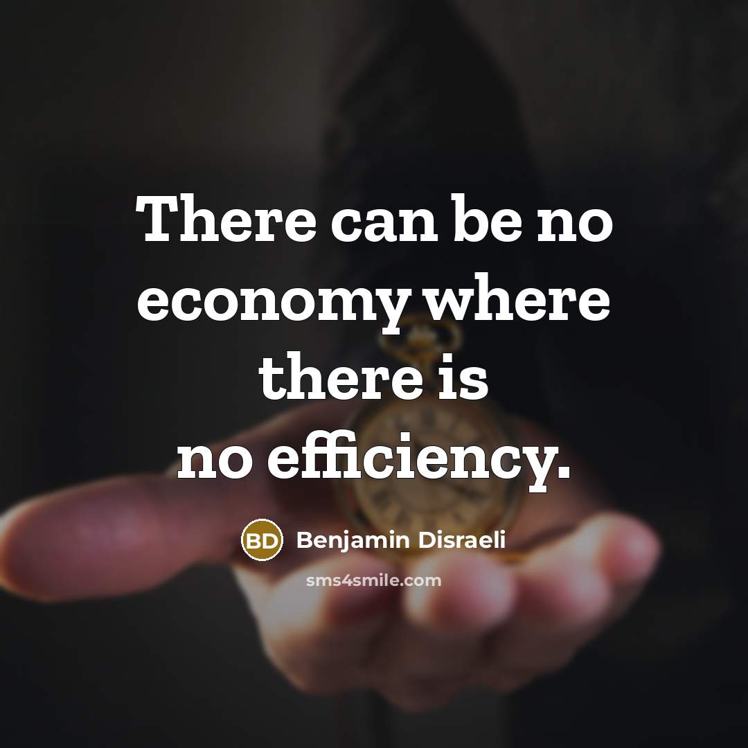 “There can be no economy where there is no efficiency.…” quote by Benjamin Disraeli