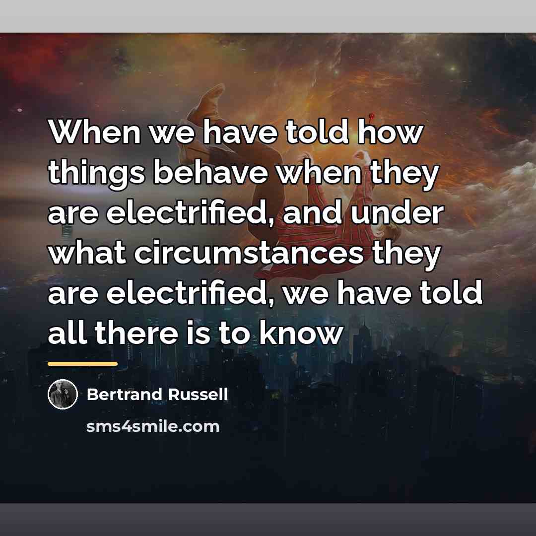 “When we have told how things behave when they are…” quote by Bertrand Russell