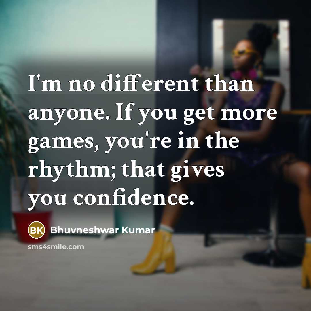 “I'm no different than anyone. If you get more games,…” quote by Bhuvneshwar Kumar