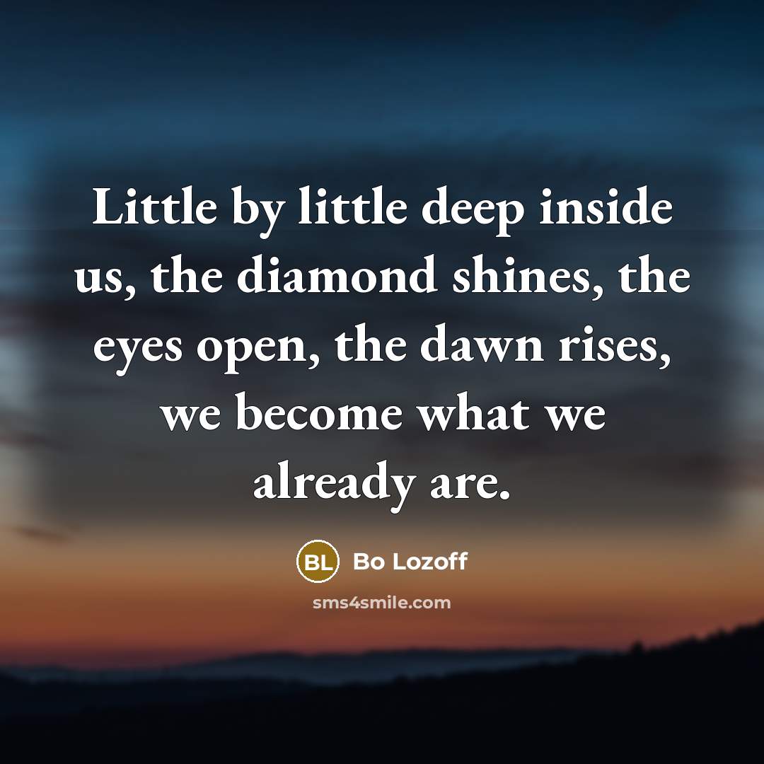 “Little by little deep inside us, the diamond shines, the…” quote by Bo Lozoff
