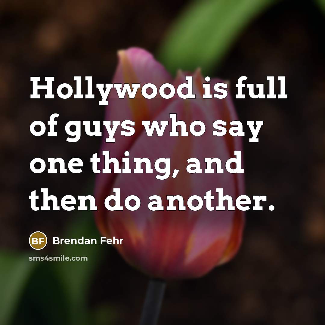 “Hollywood is full of guys who say one thing, and…” quote by Brendan Fehr