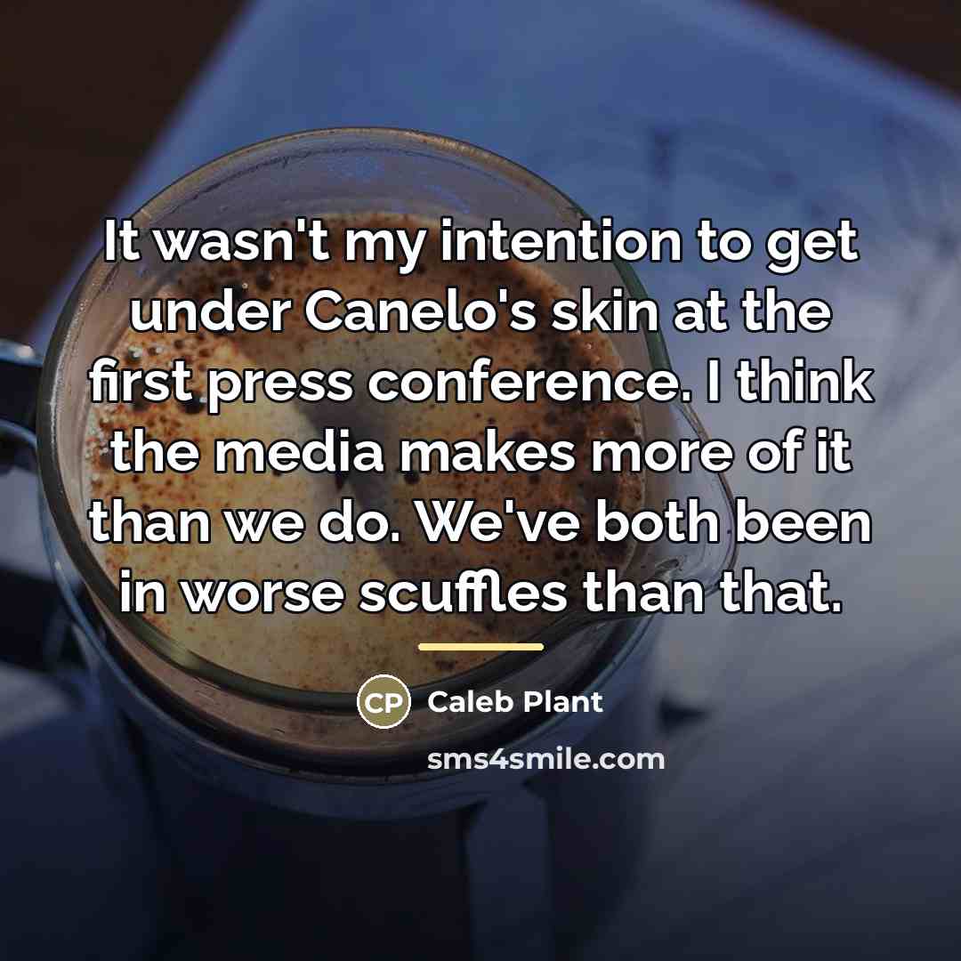 “It wasn't my intention to get under Canelo's skin at…” quote by Caleb Plant