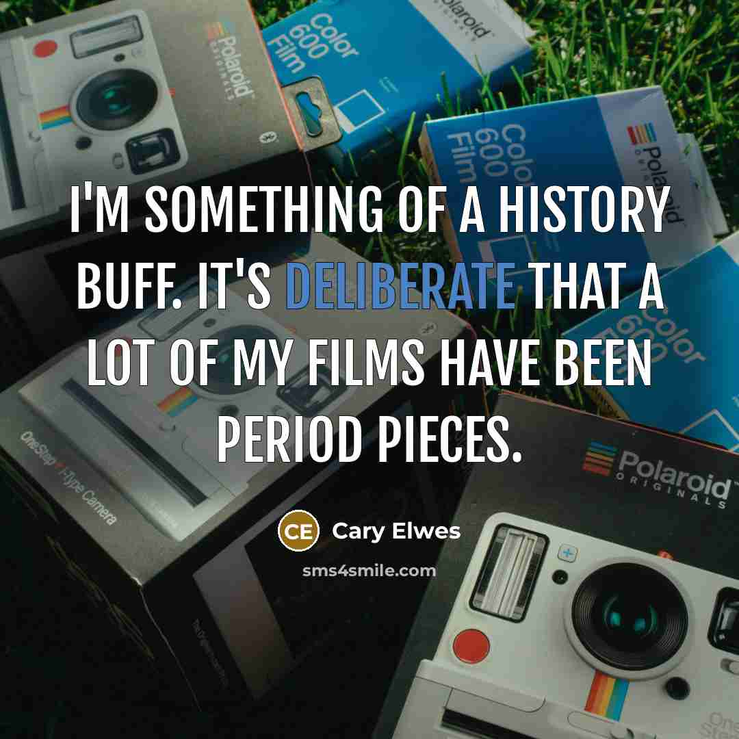 “I'm something of a history buff. It's deliberate that a…” quote by Cary Elwes