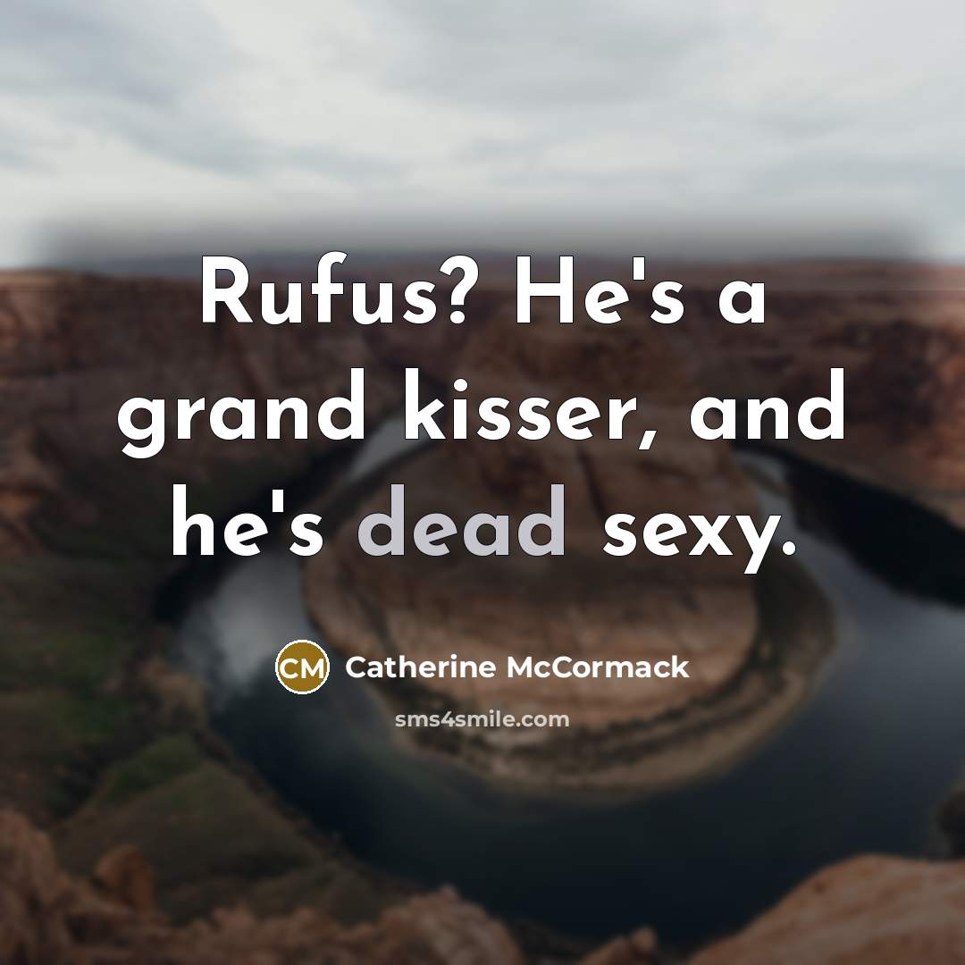 “Rufus? He's a grand kisser, and he's dead sexy.…” quote by Catherine McCormack