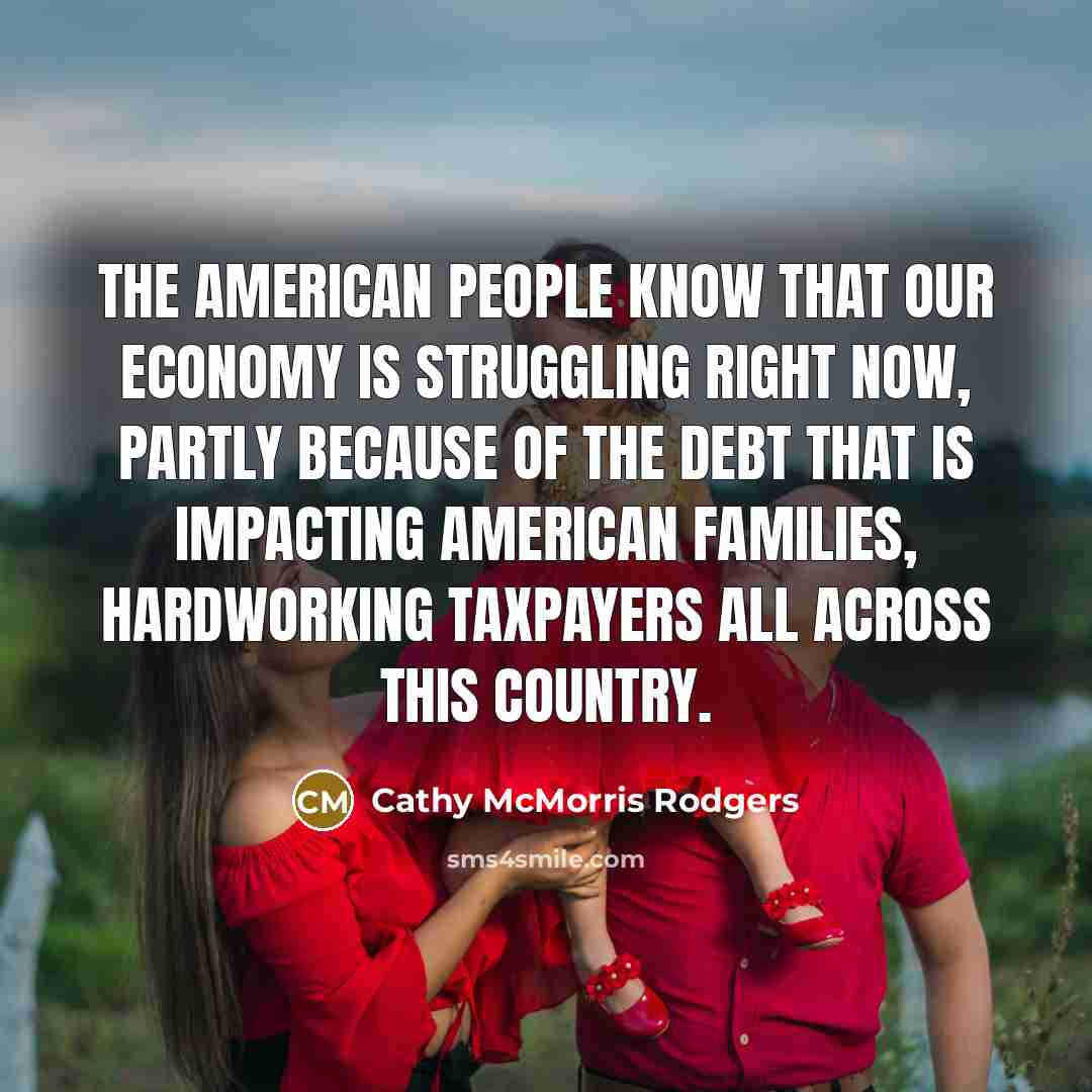 “The American people know that our economy is struggling right…” quote by Cathy McMorris Rodgers